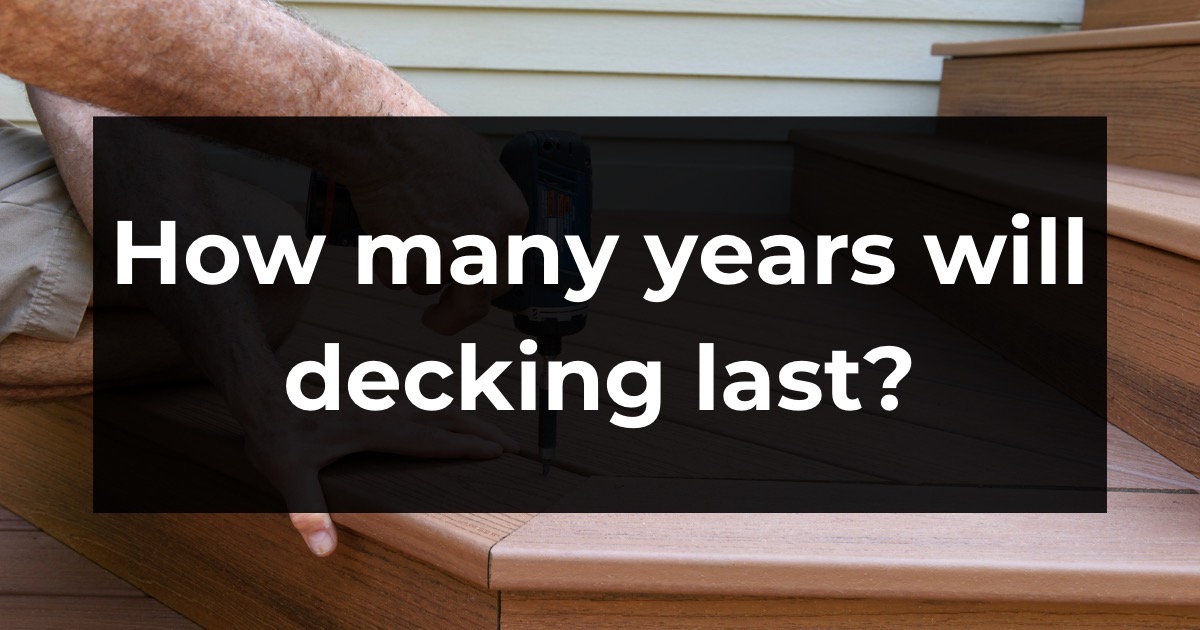 Deck builder finishing a deck with a black text box that says: “How many years will my decking last?”